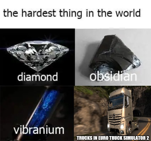 the hardest thing in the world | TRUCKS IN EURO TRUCK SIMULATOR 2 | image tagged in the hardest thing in the world,memes,trucks | made w/ Imgflip meme maker