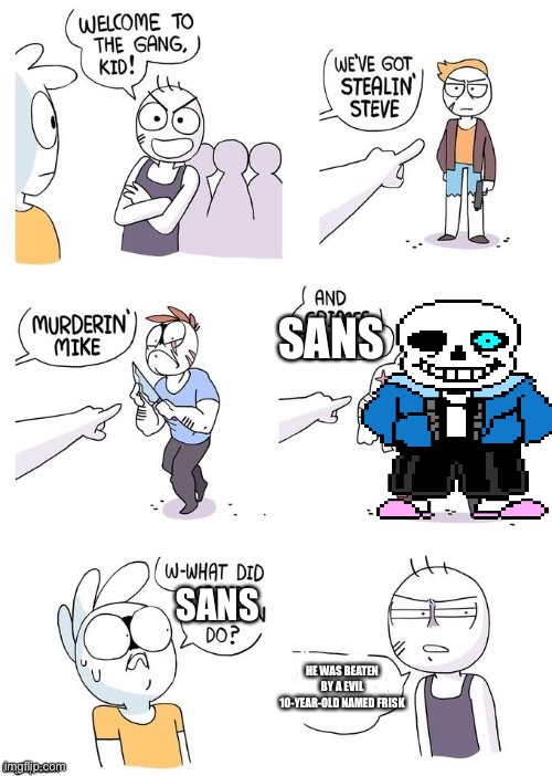 Quite literally the truth | SANS; SANS; HE WAS BEATEN BY A EVIL 10-YEAR-OLD NAMED FRISK | image tagged in crimes johnson,undertale | made w/ Imgflip meme maker