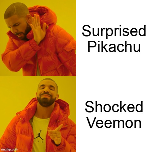 Only Digimon lovers and Pokemon haters will love this | Surprised
Pikachu; Shocked Veemon | image tagged in memes,drake hotline bling | made w/ Imgflip meme maker