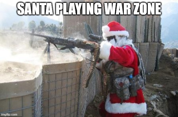 Hohoho | SANTA PLAYING WAR ZONE | image tagged in memes,hohoho | made w/ Imgflip meme maker