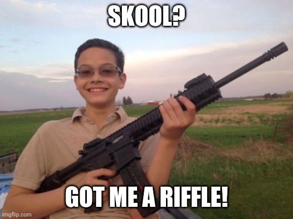 School shooter calvin | SKOOL? GOT ME A RIFFLE! | image tagged in school shooter calvin | made w/ Imgflip meme maker
