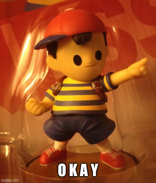 Okay | O K A Y | image tagged in memes,funny,earthbound,okay | made w/ Imgflip meme maker