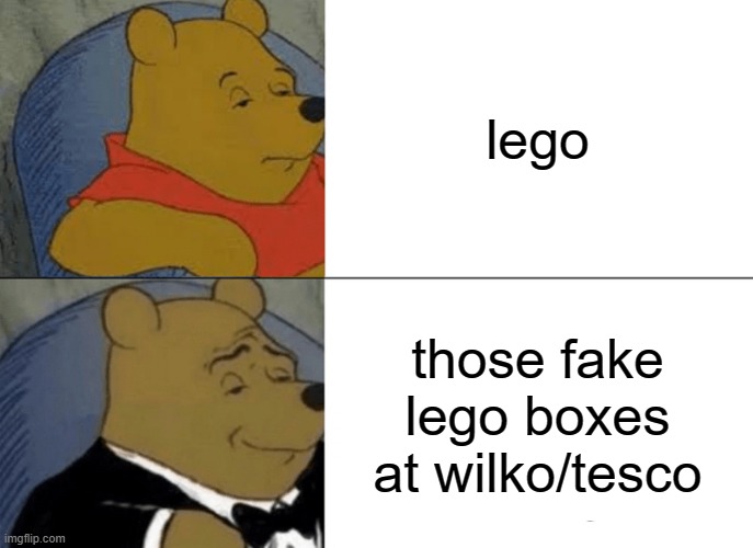 Tuxedo Winnie The Pooh Meme | lego; those fake lego boxes at wilko/tesco | image tagged in memes,tuxedo winnie the pooh | made w/ Imgflip meme maker