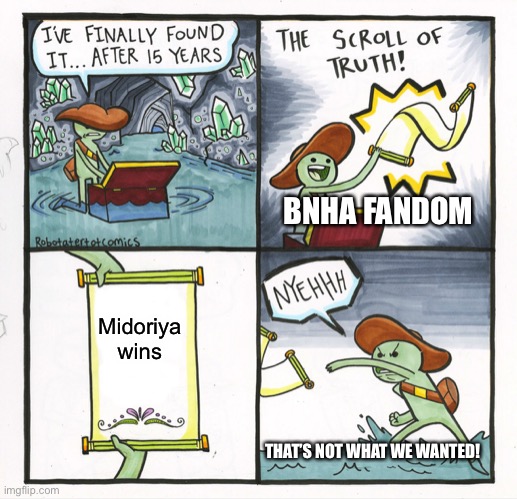 The Scroll Of Truth | BNHA FANDOM; Midoriya wins; THAT’S NOT WHAT WE WANTED! | image tagged in memes,the scroll of truth | made w/ Imgflip meme maker