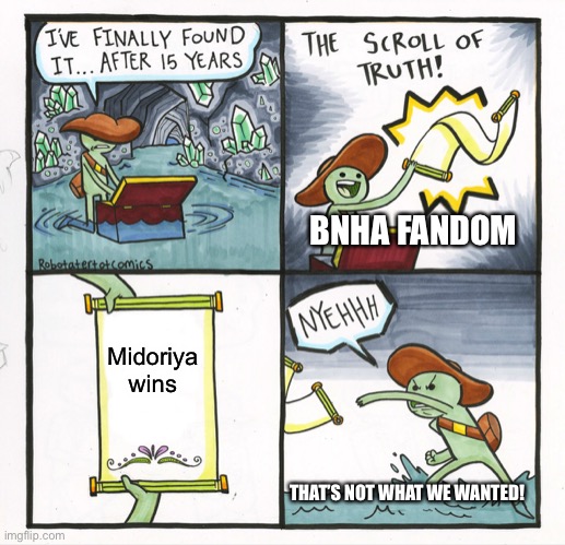 The Scroll Of Truth Meme | BNHA FANDOM; Midoriya wins; THAT’S NOT WHAT WE WANTED! | image tagged in memes,the scroll of truth | made w/ Imgflip meme maker