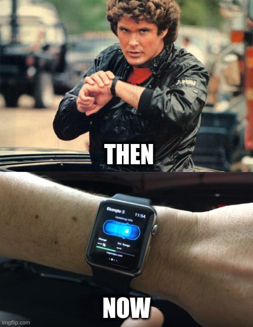 We might not have flying cars, but you can talk to your wrist watch | THEN; NOW | image tagged in kitt,knight rider,talk to my hand | made w/ Imgflip meme maker