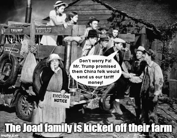 Trump's Rural Base Is So Easily Conned | The Joad family is kicked off their farm | image tagged in trump,tariffs,trade war,rural,base,grapes of wrath | made w/ Imgflip meme maker
