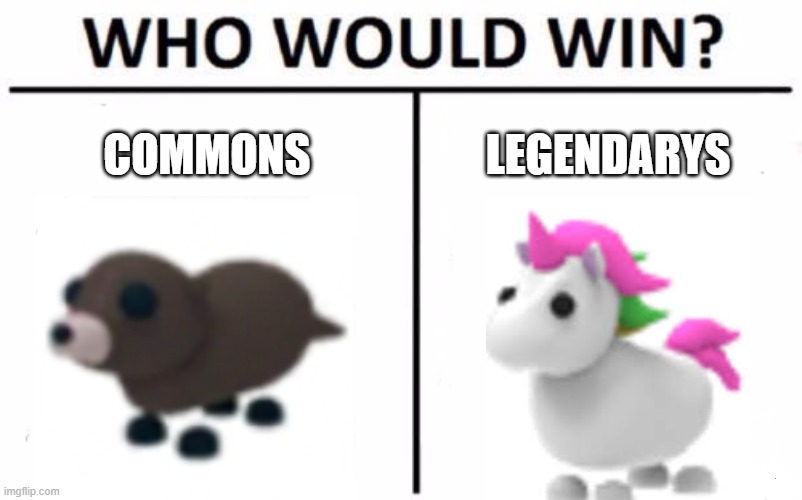 Who Would Win? Meme | COMMONS; LEGENDARYS | image tagged in memes,who would win | made w/ Imgflip meme maker