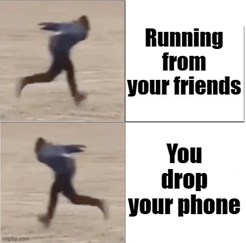Naruto Runner Drake (Flipped) | Running from your friends; You drop your phone | image tagged in naruto runner drake flipped | made w/ Imgflip meme maker