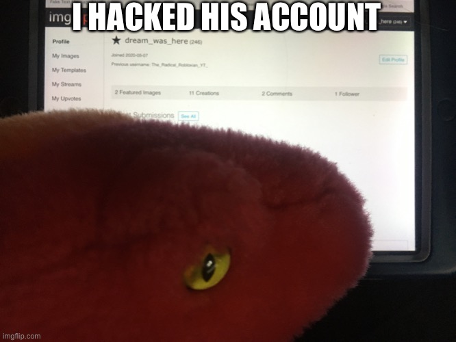 I HACKED HIS ACCOUNT | made w/ Imgflip meme maker