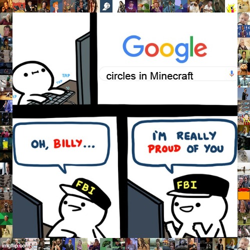 circles in minecrft | circles in Minecraft | image tagged in billy's fbi agent | made w/ Imgflip meme maker