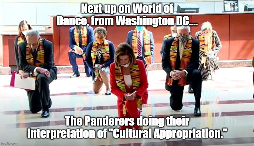 Next up on World of Dance, from Washington DC.... The Panderers doing their interpretation of "Cultural Appropriation." | image tagged in politics lol | made w/ Imgflip meme maker