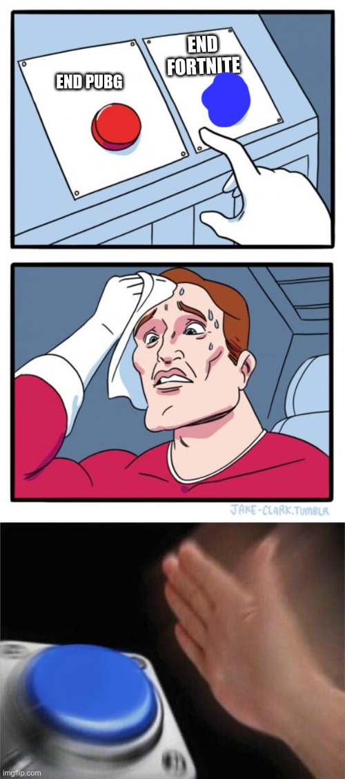 tactical moves | END FORTNITE; END PUBG | image tagged in memes,two buttons,blank nut button | made w/ Imgflip meme maker