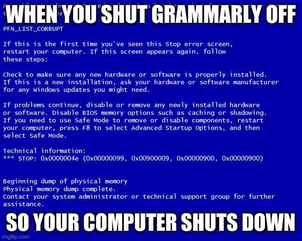 Not really, but docs started loading for about 2 hours>:( | WHEN YOU SHUT GRAMMARLY OFF; SO YOUR COMPUTER SHUTS DOWN | image tagged in blue screen of death,grammarly | made w/ Imgflip meme maker