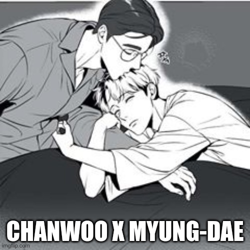 BJ Alex Ship Rant Part 2 | CHANWOO X MYUNG-DAE | image tagged in yaoi | made w/ Imgflip meme maker