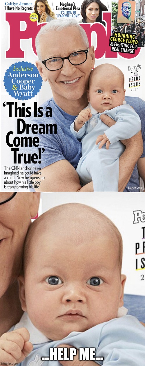 This is not a Dream. | ...HELP ME... | image tagged in anderson cooper,people,baby,fear | made w/ Imgflip meme maker