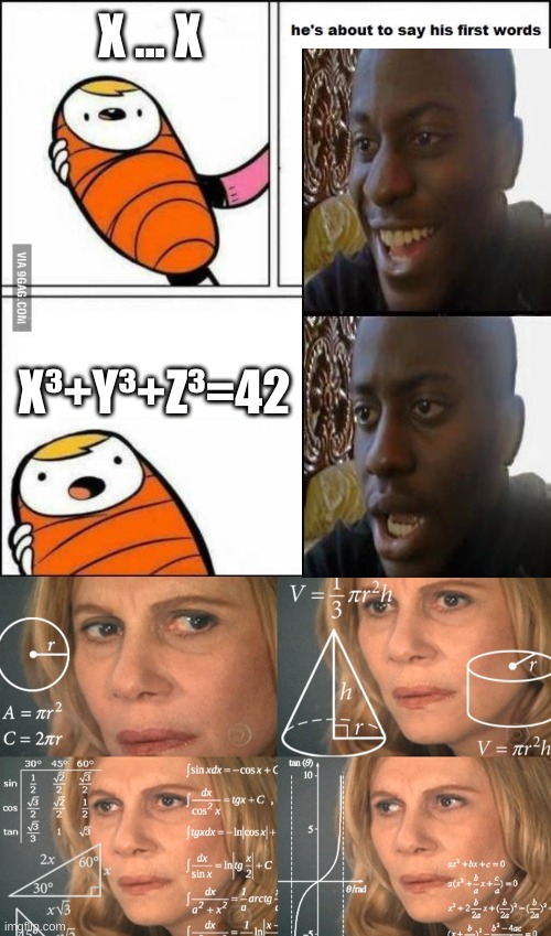 Math Baby | X ... X; X³+Y³+Z³=42 | image tagged in he is about to say his first words,confused math lady | made w/ Imgflip meme maker