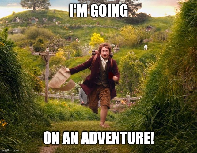 Samwise running LOTR | I'M GOING ON AN ADVENTURE! | image tagged in samwise running lotr | made w/ Imgflip meme maker
