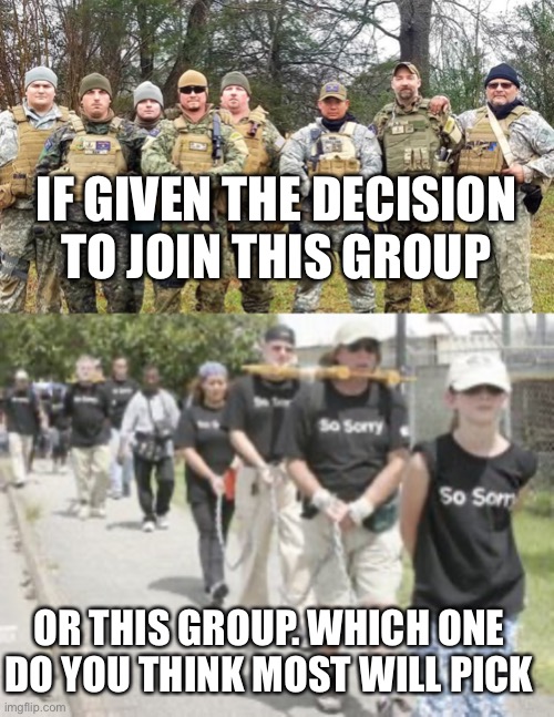 IF GIVEN THE DECISION TO JOIN THIS GROUP; OR THIS GROUP. WHICH ONE DO YOU THINK MOST WILL PICK | image tagged in shame | made w/ Imgflip meme maker