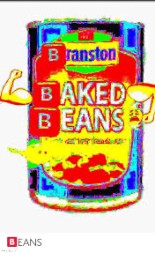 image tagged in deep fried,beans,dank memes | made w/ Imgflip meme maker