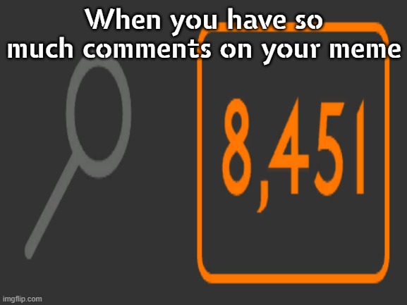 When you have so much comments on your meme | When you have so much comments on your meme | image tagged in memes,blank white template,blank | made w/ Imgflip meme maker