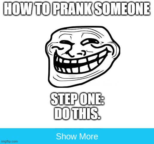 OMG HOW TO TROLL 2021 IOI% WORKING | HOW TO PRANK SOMEONE; STEP ONE:
DO THIS. | image tagged in blank white template | made w/ Imgflip meme maker