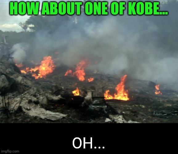 HOW ABOUT ONE OF KOBE... OH... | made w/ Imgflip meme maker