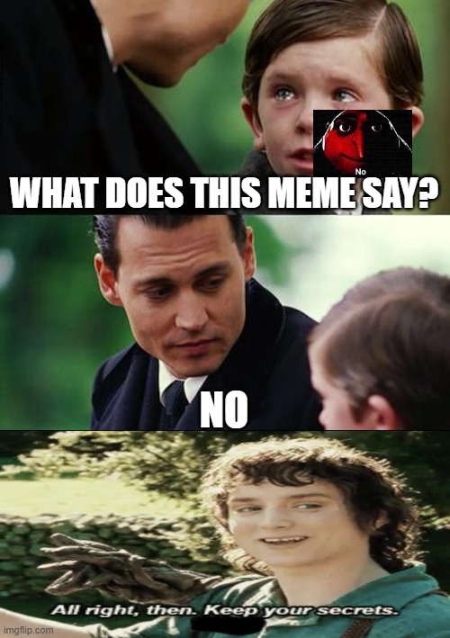 Finding Neverlands | WHAT DOES THIS MEME SAY? NO | image tagged in memes,finding neverland | made w/ Imgflip meme maker