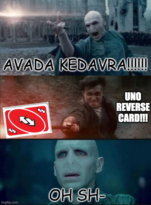 mwahahaha | AVADA KEDAVRA!!!!!! UNO REVERSE CARD!!! OH SH- | image tagged in voldemort,uno reverse card,harry potter | made w/ Imgflip meme maker