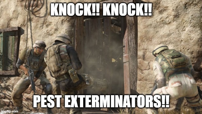 MILITARY DOOR | KNOCK!! KNOCK!! PEST EXTERMINATORS!! | image tagged in military door | made w/ Imgflip meme maker