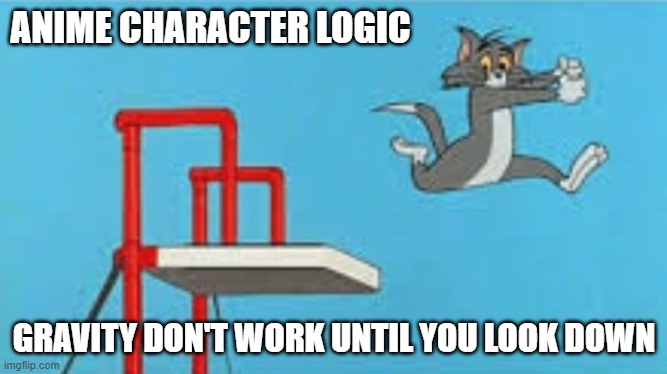 ANIME CHARACTER LOGIC; GRAVITY DON'T WORK UNTIL YOU LOOK DOWN | image tagged in anime | made w/ Imgflip meme maker