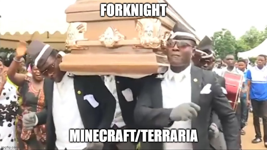 Coffin Dance | FORKNIGHT; MINECRAFT/TERRARIA | image tagged in coffin dance | made w/ Imgflip meme maker