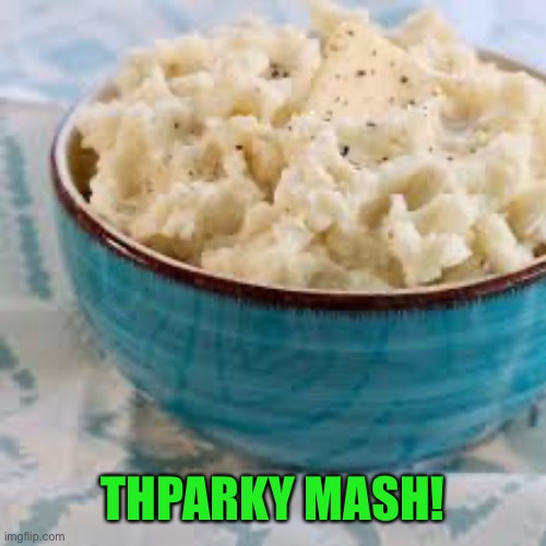 THPARKY MASH! | made w/ Imgflip meme maker