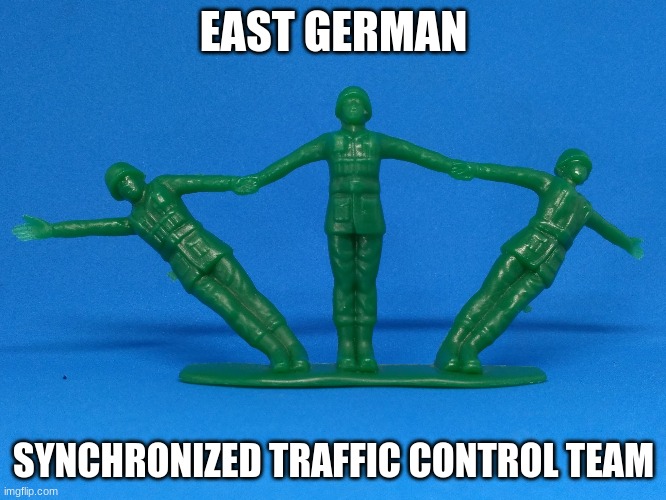 East German Synchronized Traffic Control Team | EAST GERMAN; SYNCHRONIZED TRAFFIC CONTROL TEAM | image tagged in plastic soldiers,east germany,traffic control,synchronized swimming,toy soldiers | made w/ Imgflip meme maker
