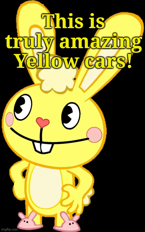 Cuddles Vector (HTF) | This is truly amazing Yellow cars! | image tagged in cuddles vector htf | made w/ Imgflip meme maker