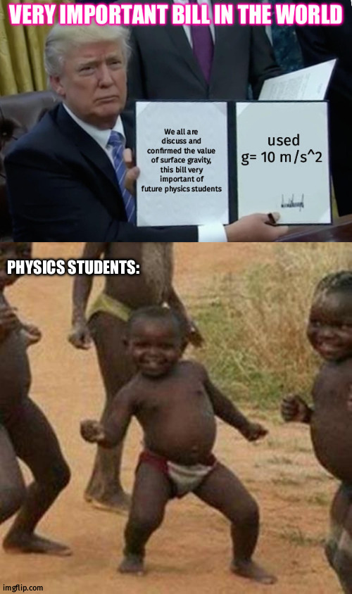 physics bill | PHYSICS STUDENTS: | image tagged in memes,third world success kid | made w/ Imgflip meme maker