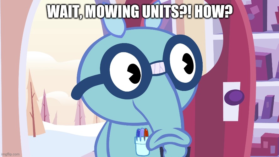 WAIT, MOWING UNITS?! HOW? | made w/ Imgflip meme maker
