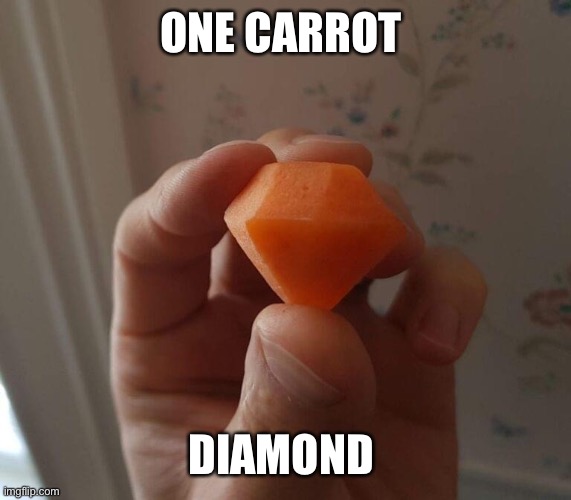 ONE CARROT; DIAMOND | image tagged in puns,bad pun,pun,carrots,carrot,vegetables | made w/ Imgflip meme maker
