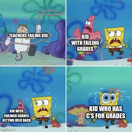 When a kid gets held back by ms. Cheeks |  KID WITH FAILING GRADES; TEACHERS FAILING KID; KID WHO HAS C'S FOR GRADES; KID WITH FAILINGH GRADES GETTING HELD BACK | image tagged in sandy lasso | made w/ Imgflip meme maker