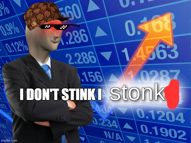 I don't stink I stonk | I DON'T STINK I | image tagged in stonks | made w/ Imgflip meme maker