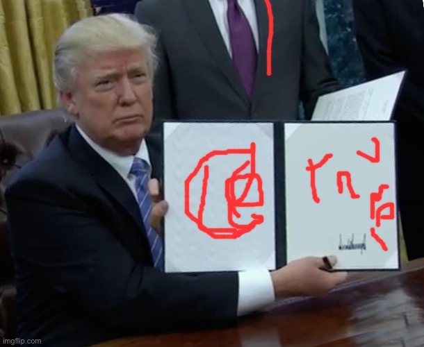 President Trump Signing Jobs Bill | image tagged in president trump signing jobs bill | made w/ Imgflip meme maker