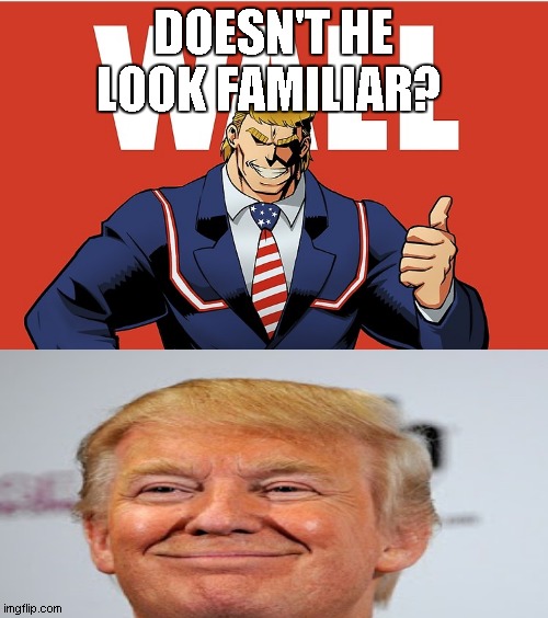 All Might/Trump | DOESN'T HE LOOK FAMILIAR? | image tagged in bnha | made w/ Imgflip meme maker