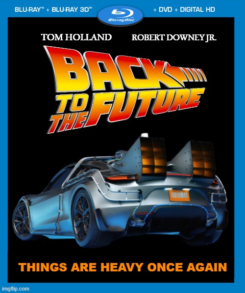 I honestly don't want a back to the future reboot though..... | TOM HOLLAND; ROBERT DOWNEY JR. THINGS ARE HEAVY ONCE AGAIN | image tagged in transparent dvd case,back to the future | made w/ Imgflip meme maker