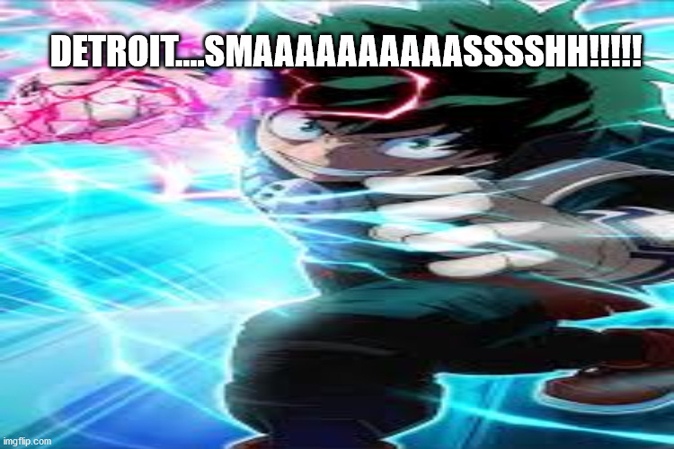 DETROIT....SMAAAAAAAAAASSSSHH!!!!! | made w/ Imgflip meme maker