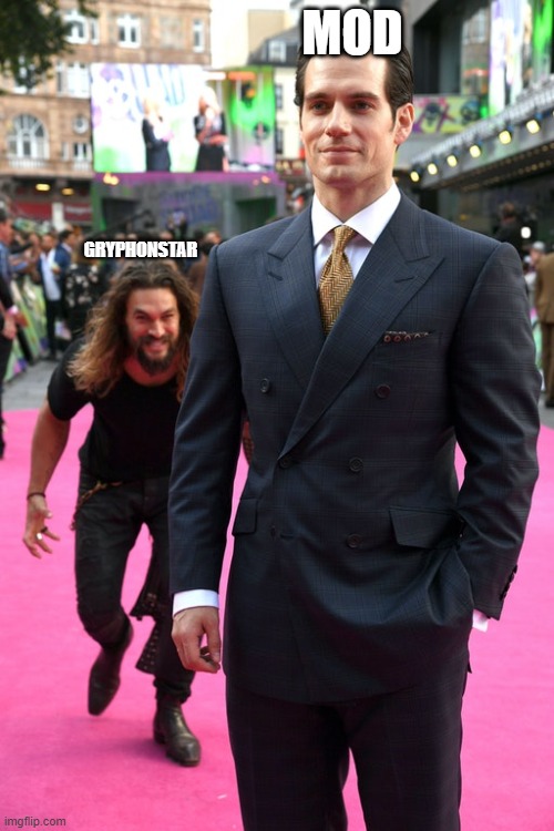 You thought you got away, huh. | MOD GRYPHONSTAR | image tagged in jason momoa henry cavill meme | made w/ Imgflip meme maker
