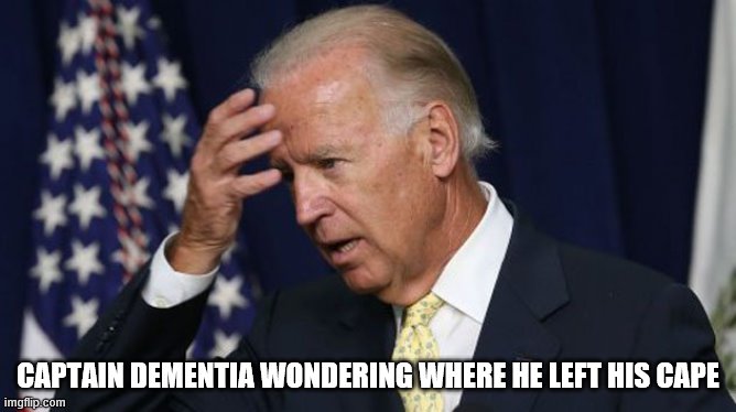 Joe Biden worries | CAPTAIN DEMENTIA WONDERING WHERE HE LEFT HIS CAPE | image tagged in joe biden worries,captain dementia | made w/ Imgflip meme maker