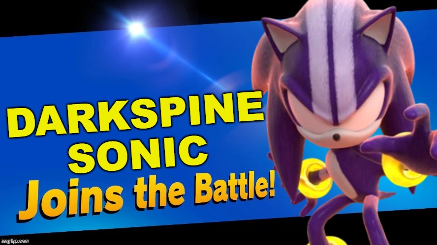 noice. | DARKSPINE SONIC | image tagged in blank joins the battle,super smash bros,sonic the hedgehog | made w/ Imgflip meme maker