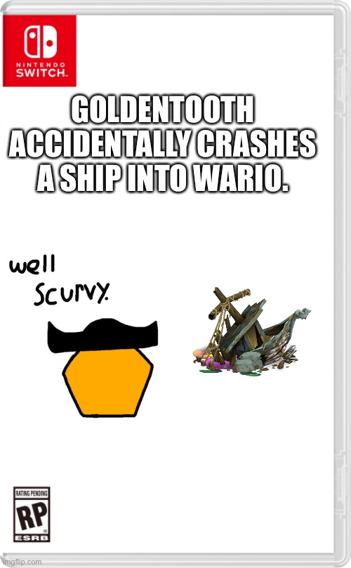 Nintendo Switch Cartridge Case | GOLDENTOOTH ACCIDENTALLY CRASHES A SHIP INTO WARIO. | image tagged in nintendo switch cartridge case | made w/ Imgflip meme maker