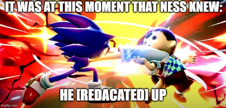 New template! | IT WAS AT THIS MOMENT THAT NESS KNEW:; HE [REDACATED] UP | image tagged in sonic ko ness,super smash bros | made w/ Imgflip meme maker