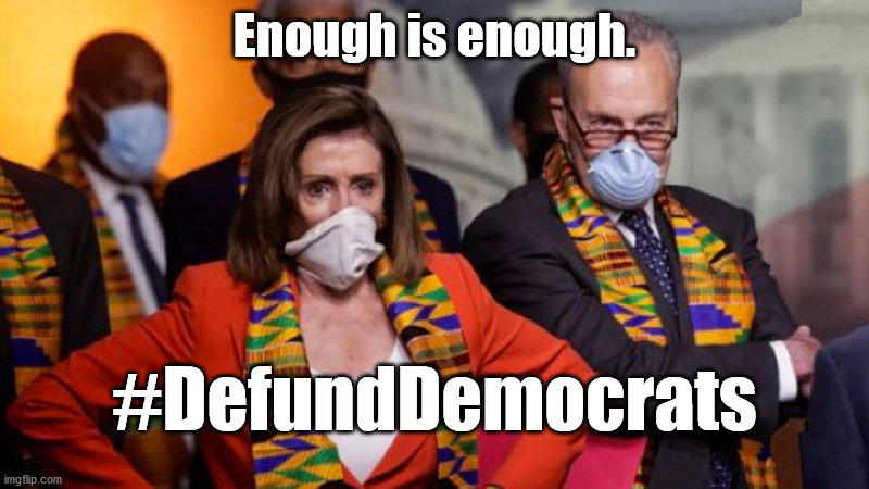 enough is enough | Enough is enough. #DefundDemocrats | image tagged in democrats,mockery | made w/ Imgflip meme maker